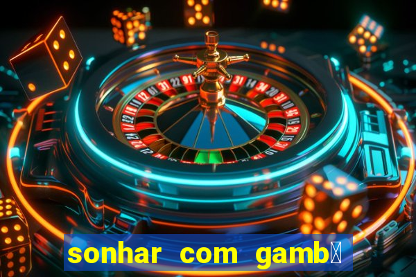 sonhar com gamb谩 jogo do bicho