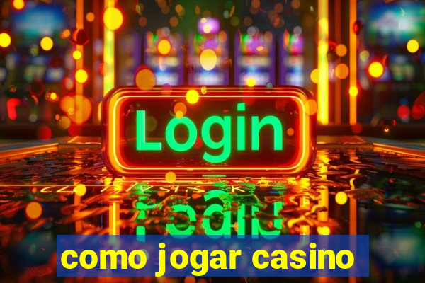 como jogar casino