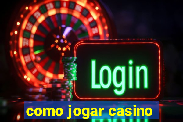 como jogar casino