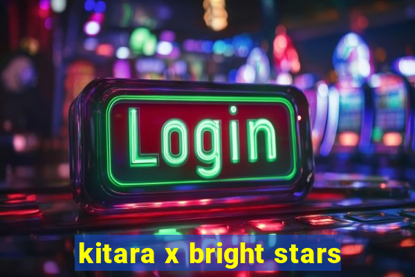 kitara x bright stars