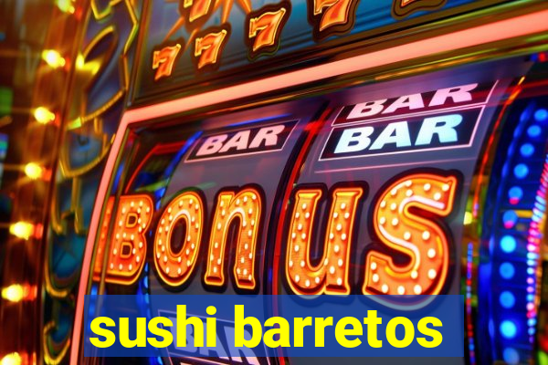 sushi barretos