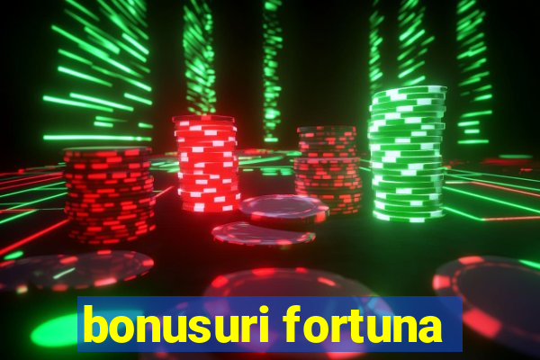 bonusuri fortuna