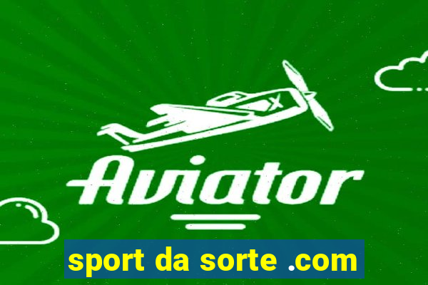 sport da sorte .com