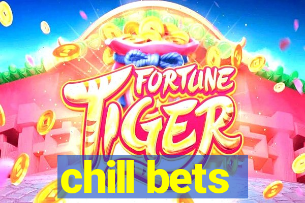 chill bets