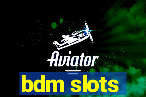 bdm slots