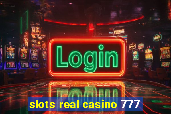 slots real casino 777