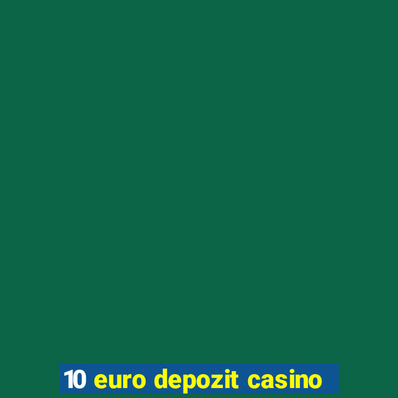 10 euro depozit casino