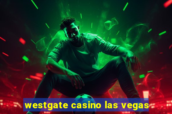 westgate casino las vegas