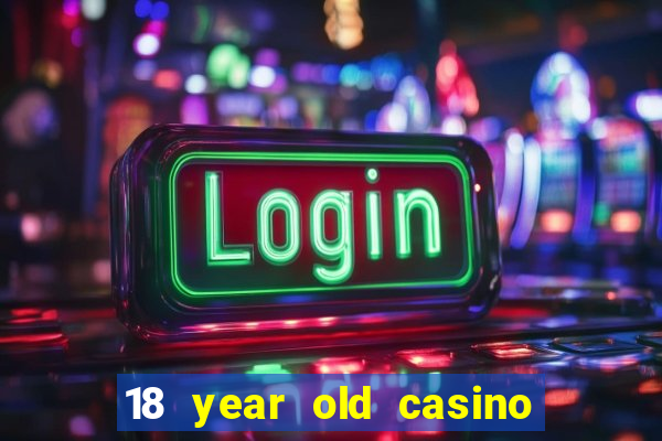 18 year old casino san diego