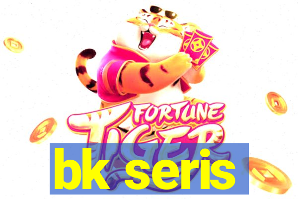 bk seris