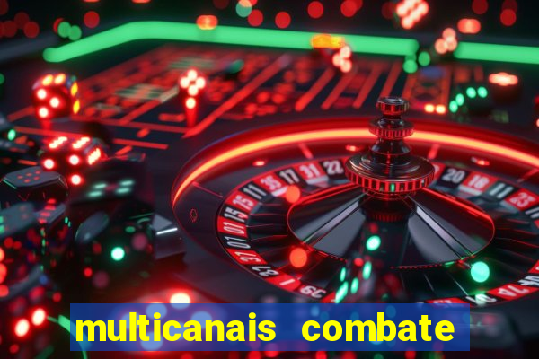 multicanais combate ao vivo