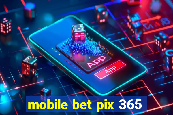 mobile bet pix 365