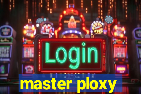 master ploxy