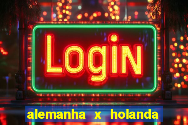 alemanha x holanda onde assistir