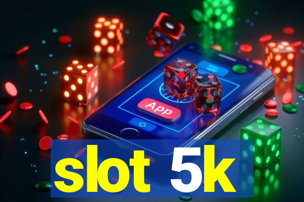 slot 5k