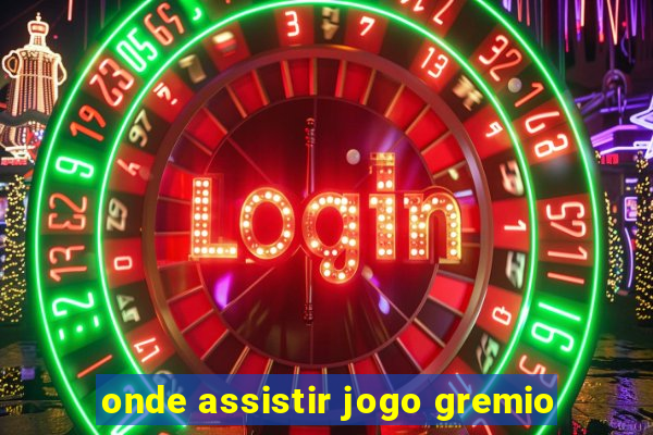 onde assistir jogo gremio