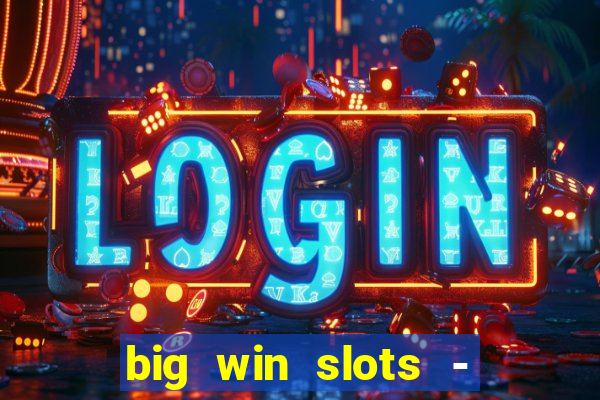 big win slots - slot machines