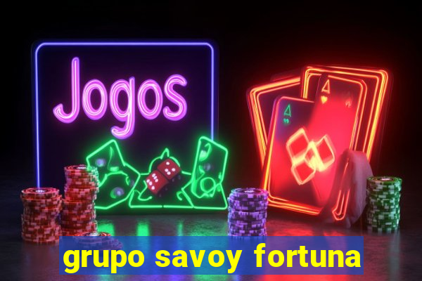 grupo savoy fortuna