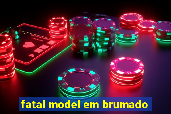 fatal model em brumado