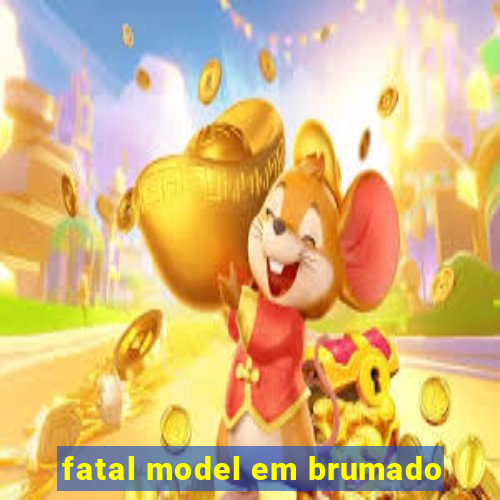 fatal model em brumado