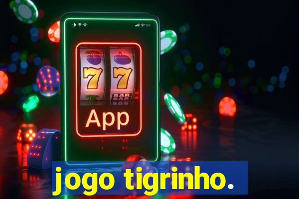 jogo tigrinho.