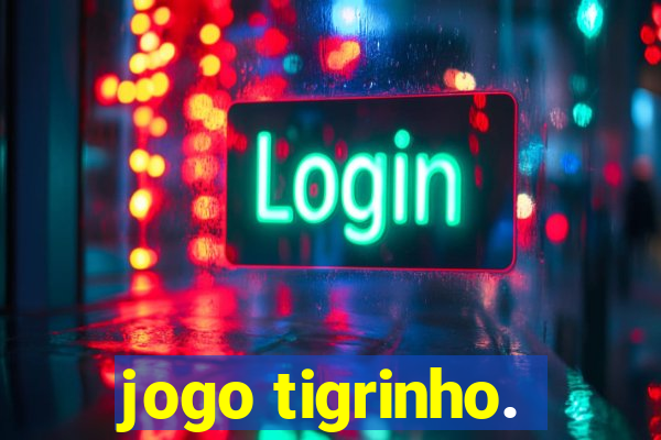 jogo tigrinho.