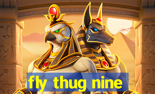 fly thug nine