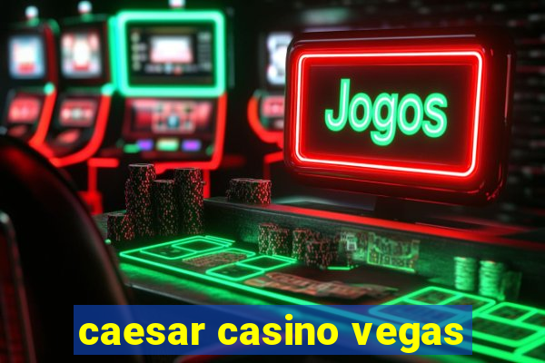 caesar casino vegas