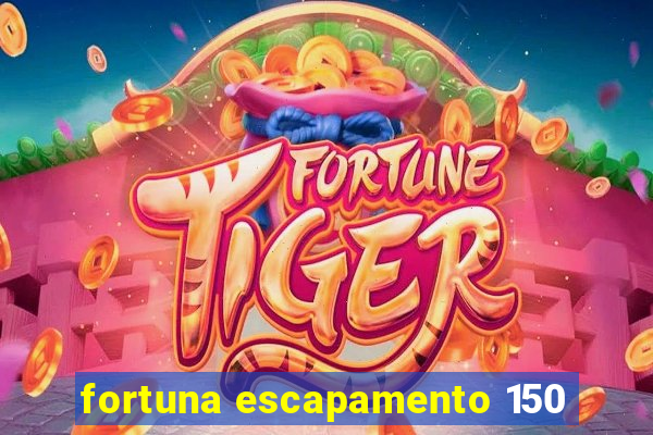 fortuna escapamento 150