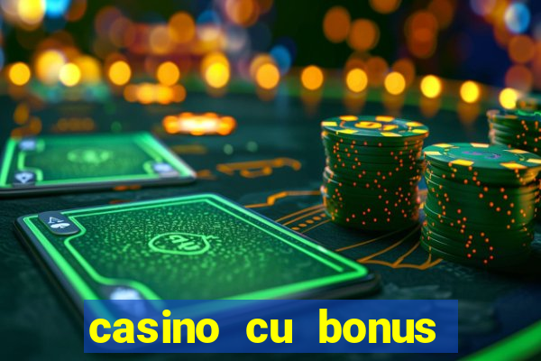 casino cu bonus fara depunere