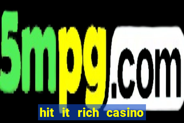 hit it rich casino slots bonus collector