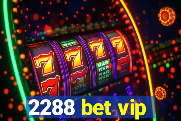 2288 bet vip