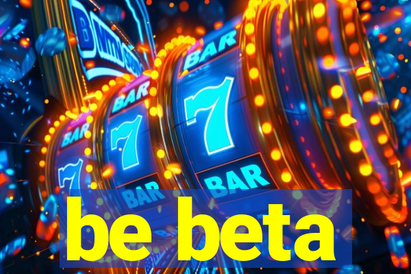 be beta