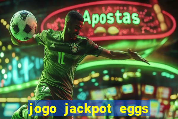 jogo jackpot eggs paga mesmo