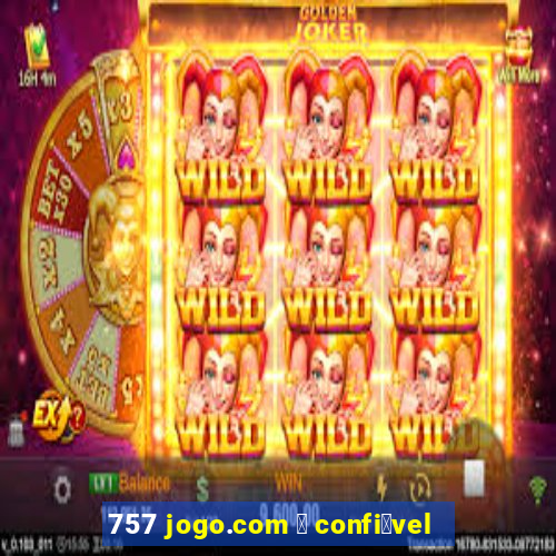 757 jogo.com 茅 confi谩vel