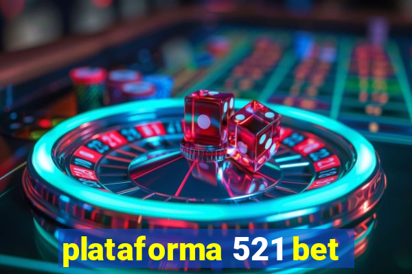 plataforma 521 bet