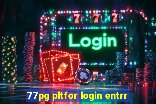 77pg pltfor login entrr