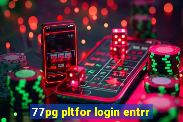 77pg pltfor login entrr