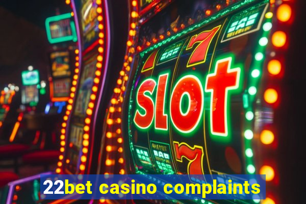 22bet casino complaints