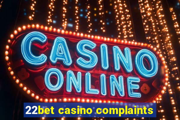 22bet casino complaints