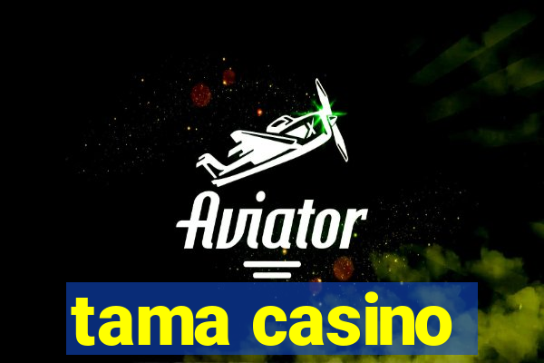 tama casino