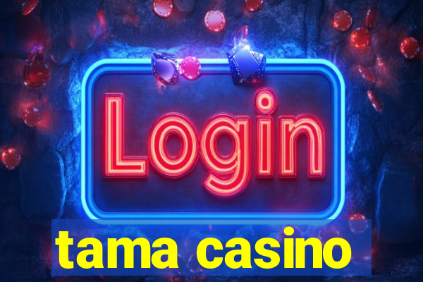 tama casino