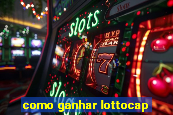 como ganhar lottocap