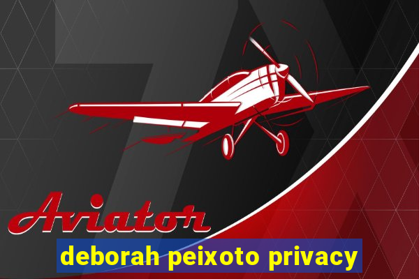 deborah peixoto privacy