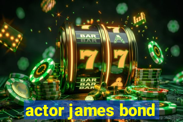 actor james bond