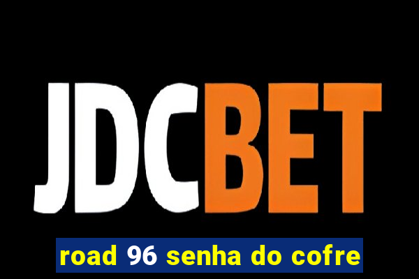 road 96 senha do cofre