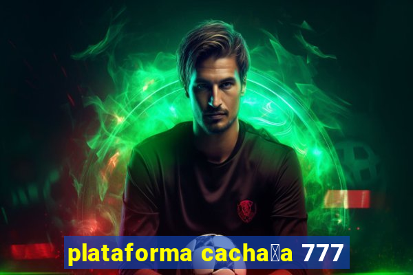 plataforma cacha莽a 777