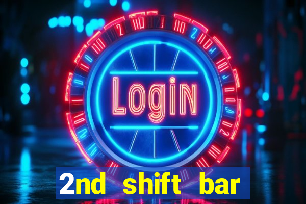 2nd shift bar casino review