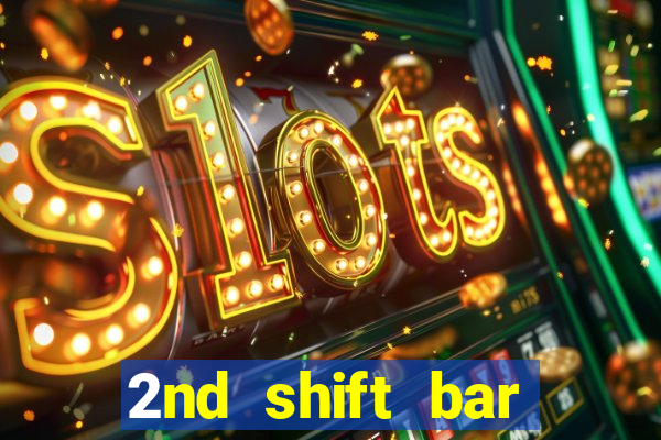 2nd shift bar casino review