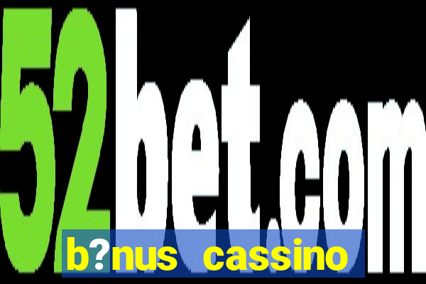 b?nus cassino estrela bet